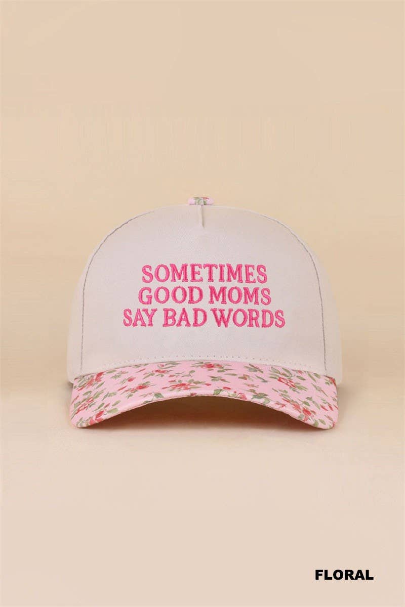 Sometimes Good Moms Say Bad Words Hat: FLORAL