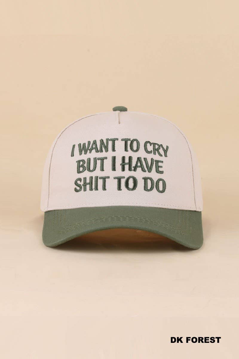 I Want To Cry But I Have Shit To Do Hat:Dk Forest