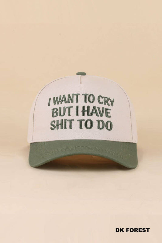 I Want To Cry But I Have Shit To Do Hat:Dk Forest